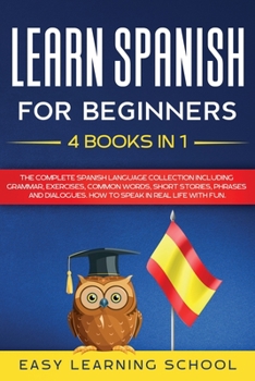 Paperback Learn Spanish For Beginners: 4 Books in 1: LEARN SPANISH FOR BEGINNERs BUNDLE Vol 1 to 4 - A step-by-step- guide on how to speak Spanish like crazy Book