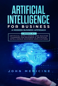 Paperback Artificial Intelligence for Business: A Modern Business Approach (2 Books in 1: Artificial Intelligence and Machine Learning for Business & Artificial Book