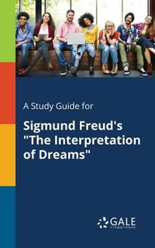 A Study Guide for Sigmund Freud's the Interpretation of Dreams