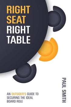 Paperback Right Seat Right Table: An Outsider's Guide to Securing the Ideal Board Role Book