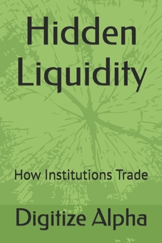 Paperback Hidden Liquidity: How Institutions Trade Book