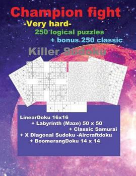Champion fight -Very hard- 250 logical puzzles + bonus 250 classic Killer Sudoku: 50 LinearDoku 16x16 + 50 Labyrinth (Maze) 50 x 50 + 50 Classic ... Sudoku puzzles - 9 x 9