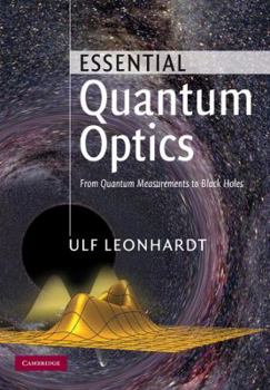 Hardcover Essential Quantum Optics: From Quantum Measurements to Black Holes Book