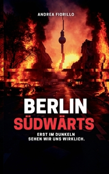 Paperback Berlin Südwärts: Erst im Dunkeln sehen wir uns wirklich. [German] Book