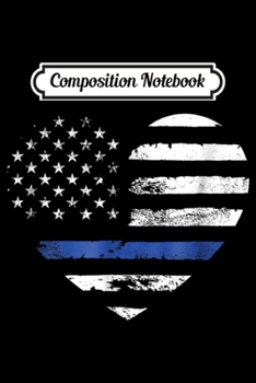 Composition Notebook: Thin Blue Line Heart Flag Police Officer Support  Journal/Notebook Blank Lined Ruled 6x9 100 Pages