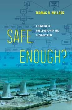 Hardcover Safe Enough?: A History of Nuclear Power and Accident Risk Book