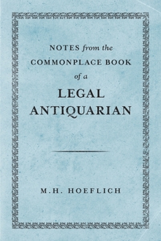 Notes from the Commonplace Book of a Legal Antiquarian
