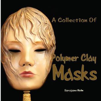 Paperback A Collection Of Polymer Clay Masks Book