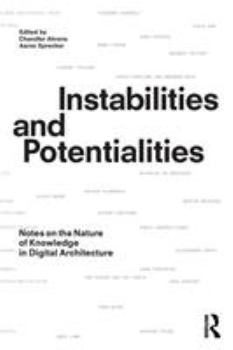 Paperback Instabilities and Potentialities: Notes on the Nature of Knowledge in Digital Architecture Book