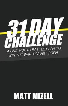 Paperback 31 Day Challenge: A One-Month Battle Plan to Win the War Against Porn Book