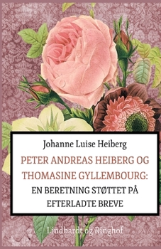 Paperback Peter Andreas Heiberg og Thomasine Gyllembourg. En beretning st?ttet p? efterladte breve 1 [Danish] Book