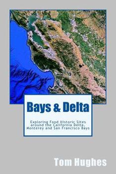 Paperback Bays & Delta: Exploring Food Historic Sites around the California Delta, Monterey and San Francisco Bays Book