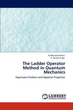 The Ladder Operator Method in Quantum Mechanics: Eigenvalue Problem and Algebraic Properties