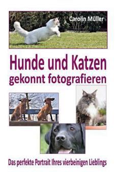 Paperback Hunde und Katzen gekonnt fotografieren - Das perfekte Portrait Ihres vierbeinige [German] Book