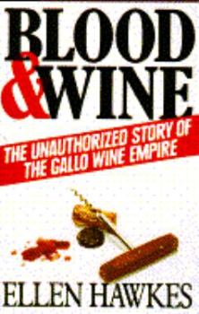 Hardcover Blood and Wine: Unauthorized Story of the Gallo Wine Empire Book