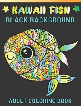 Paperback Kawaii Fish Black Background Adult Coloring Book: Featuring Fun Stress Relief And Relaxation Kawaii Fish Black Background Coloring Book For Adults Book