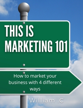 Paperback This is marketing 101: How to market your business with 4 different ways Book