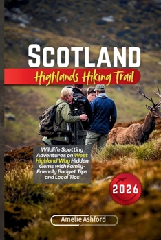 Scotland Highlands Hiking Trails 2026: Wildlife Spotting Adventures on West Highland Way Hidden Gems with Family-Friendly Budget Tips and Local Tips