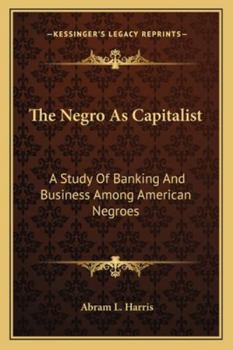 Paperback The Negro As Capitalist: A Study Of Banking And Business Among American Negroes Book