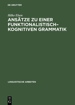 Hardcover Ansätze Zu Einer Funktionalistisch-Kognitiven Grammatik: Konsequenzen Aus Regularitäten Des Erstsprachenerwerbs [German] Book