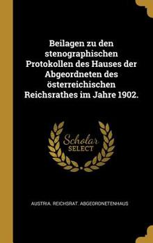 Hardcover Beilagen zu den stenographischen Protokollen des Hauses der Abgeordneten des ?sterreichischen Reichsrathes im Jahre 1902. [German] Book