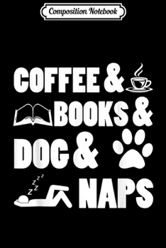 Composition Notebook: Coffee Books Dogs Naps Reading Book Lovers  Journal/Notebook Blank Lined Ruled 6x9 100 Pages