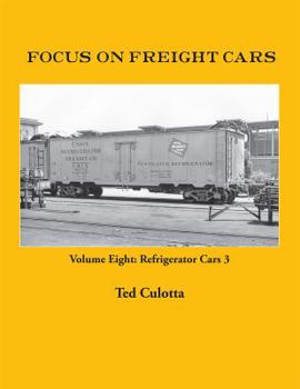 Paperback Focus on Freight Cars, Volume Eight: Refrigerator Cars 3 Book