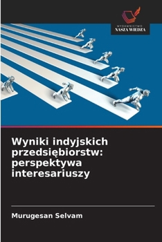 Wyniki indyjskich przedsiebiorstw: perspektywa interesariuszy (Polish Edition)