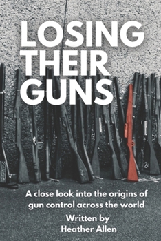 Paperback Losing Their Guns: A close look into the origins of gun control across the world Book