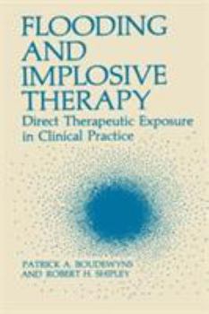 Hardcover Flooding and Implosive Therapy: Direct Therapeutic Exposure in Clinical Practice Book