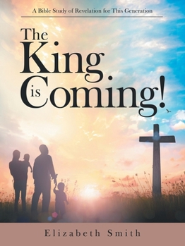 Paperback The King Is Coming!: A Bible Study of Revelation for This Generation Book
