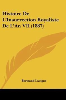 Paperback Histoire De L'Insurrection Royaliste De L'An VII (1887) [French] Book