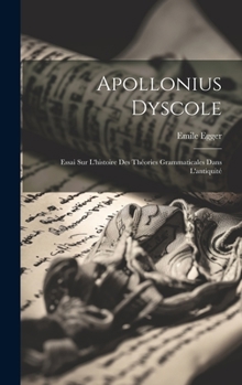 Hardcover Apollonius Dyscole: Essai Sur L'histoire Des Théories Grammaticales Dans L'antiquité [French] Book