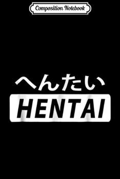 Composition Notebook: Hentai Japanese for Anime & Manga Fans Journal/Notebook Blank Lined Ruled 6x9 100 Pages