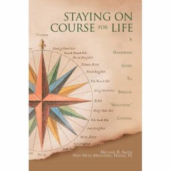 Paperback Staying on Course for Life: A Handbook Guide to Biblical Nouthetic Counsel Book