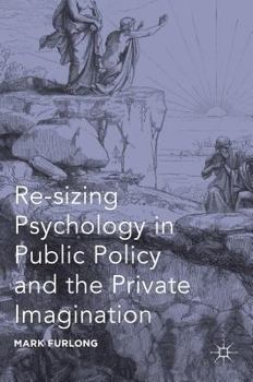 Hardcover Re-Sizing Psychology in Public Policy and the Private Imagination Book