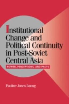 Paperback Institutional Change and Political Continuity in Post-Soviet Central Asia: Power, Perceptions, and Pacts Book