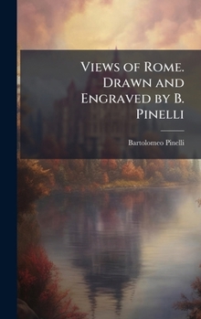 Hardcover Views of Rome. Drawn and Engraved by B. Pinelli Book