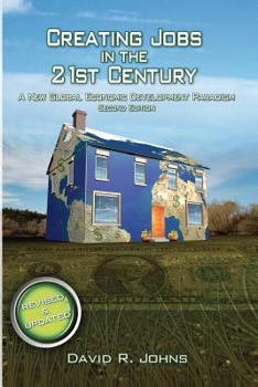 Paperback Creating Jobs in the 21st Century, 2nd Edition: A New Global Economic Development Paradigm Book