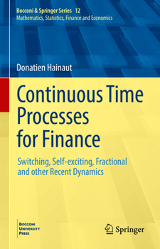 Hardcover Continuous Time Processes for Finance: Switching, Self-Exciting, Fractional and Other Recent Dynamics Book