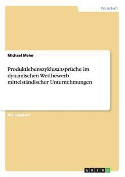 Paperback Produktlebenszyklusansprüche im dynamischen Wettbewerb mittelständischer Unternehmungen [German] Book