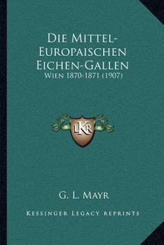 Paperback Die Mittel-Europaischen Eichen-Gallen: Wien 1870-1871 (1907) [German] Book