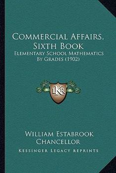 Paperback Commercial Affairs, Sixth Book: Elementary School Mathematics By Grades (1902) Book