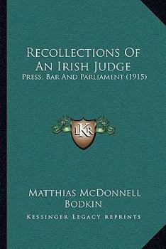 Paperback Recollections Of An Irish Judge: Press, Bar And Parliament (1915) Book