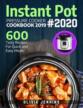 Paperback Instant Pot Pressure Cooker Cookbook 2019: 600 Tasty Recipes For Quick And Easy Meals Book