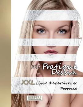Pratique Dessin - XXL Livre d'exercices 6: Portrait