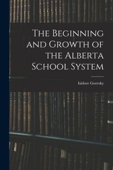 Paperback The Beginning and Growth of the Alberta School System Book