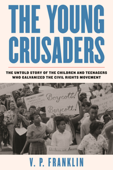 Hardcover The Young Crusaders: The Untold Story of the Children and Teenagers Who Galvanized the Civil Rights Movement Book