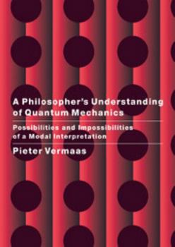 Hardcover A Philosopher's Understanding of Quantum Mechanics: Possibilities and Impossibilities of a Modal Interpretation Book