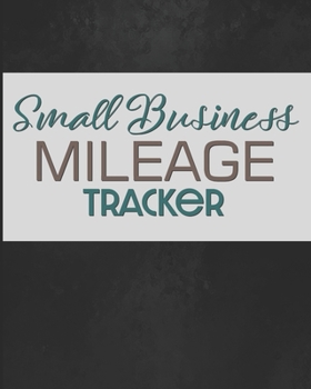 Small Business Mileage Tracker: Record Locations, Reasons for Travel, and Total Mileage